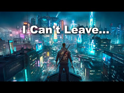 I Just Can't Leave Cyberpunk 2077...