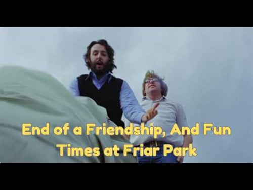 End of a Friendship, and Fun Times at Friar Park