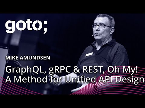 GraphQL, gRPC and REST, Oh My! A Method for Unified API Design β’ Mike Amundsen β’ GOTO 2020