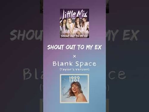 Shout Out To My Ex x Blank Space (Taylor's Version) - Little Mix x Taylor Swift #mashup #remix