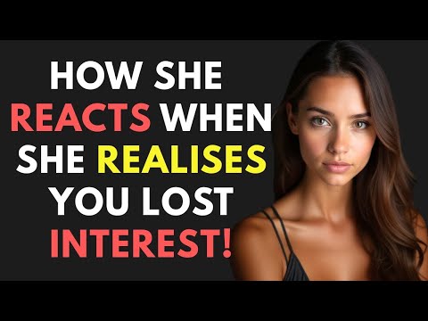 HOW A WOMAN REACTS WHEN SHE REALISES YOU LOST INTEREST!
