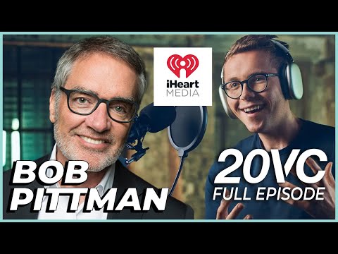 Bob Pittman: How I Went from Creator of MTV to CEO of iHeartMedia | 20VC #958