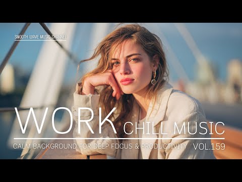 Work Chill Music | Calm Background for Deep Focus & Productivity | Stay Relaxed and Focused