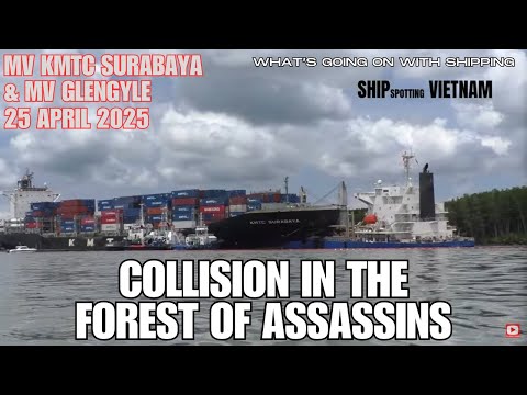 Containership KMTC Surabaya & Bulker Glengyle Collide in the Long Tau River, Vietnam | 25 April 2025