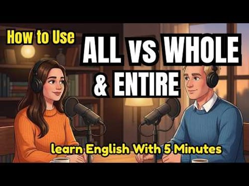 How to Use ALL, WHOLE & ENTIRE in English | Real English Conversation Practice