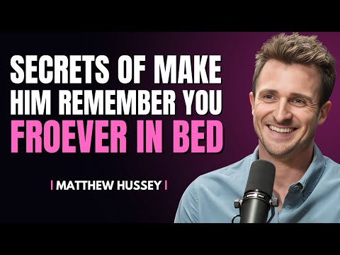 Secrets To Make Him Remember You Forever in Bed | Matthew Hussey
