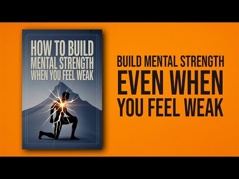 How to Build Mental Strength When You Feel Weak | Audiobook