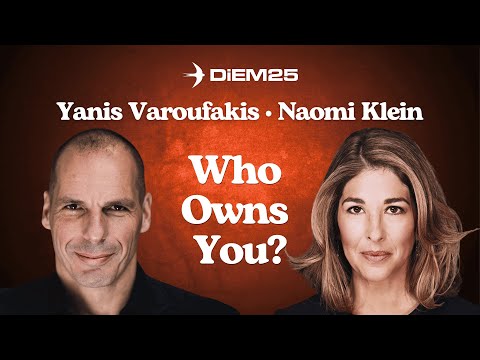 You Don’t Own Your Narrative Anymore — Naomi Klein and Yanis Varoufakis