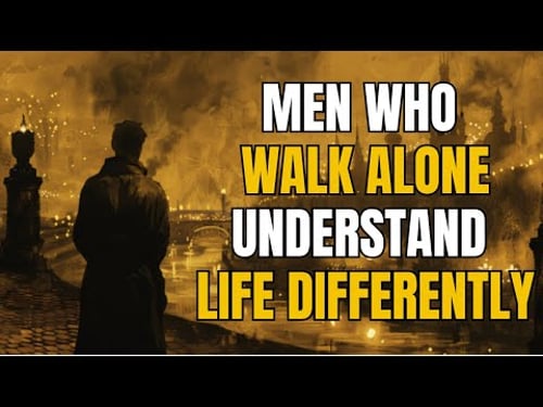Men Who Walk Alone Understand Life Differently.