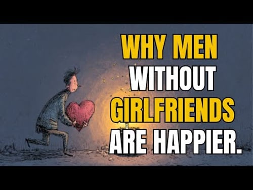 Why Men Without Girlfriends Are Happier.