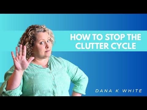 Stop the Cycle of Clutter in Your Home!