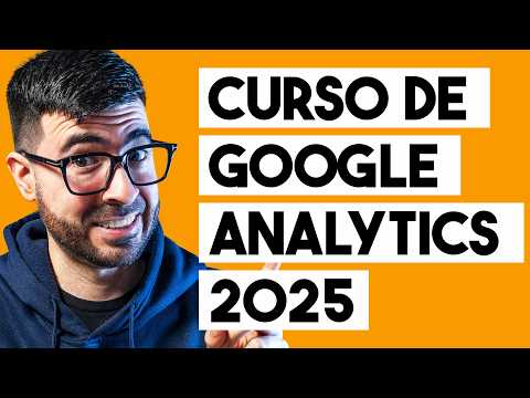 Curso GRATIS de GOOGLE ANALYTICS 4 (Actualizado 2025) - Tutorial de GA4 para Principiantes