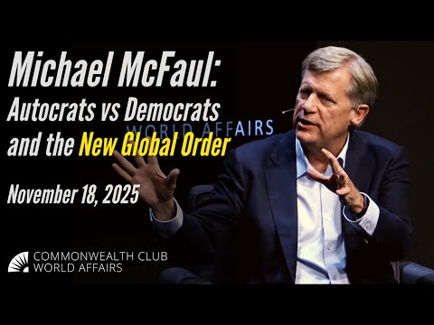 Michael McFaul: Autocrats vs Democrats and the New Global Order