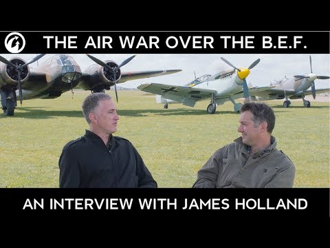 The Air War Over the B.E.F. – An Interview with James Holland