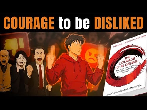 The Courage To Be Disliked - Detailed Summary (I wish I read this yrs ago)
