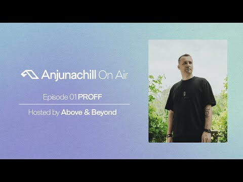 Anjunachill On Air 01: PROFF | Hosted by Above & Beyond