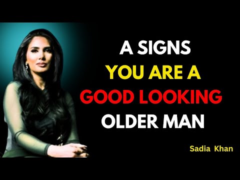 8 Signs You’re A Good Looking OLDER MAN - Even If You Don’t Think So__Sadia Khan