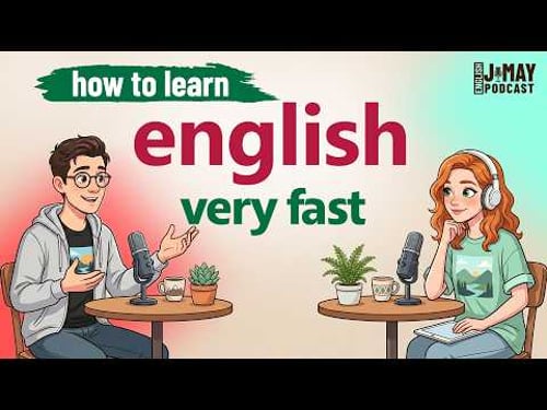 How to Learn English very FAST | J & May English Podcast