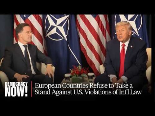 "It's a Disaster": European Countries Refuse to Take a Stand Against U.S. Violations of Int'l Law