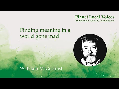 Finding meaning in a world gone mad I Iain McGilchrist