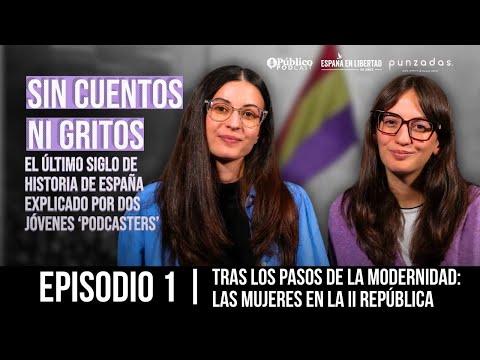 Sin cuentos ni gritos | Episodio 1: Tras los pasos de la modernidad: las mujeres en la II República