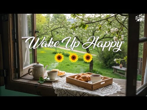 Positive Morning Energy π Wake Up Happy, Start Your Day, Calm Morning Music for Positive Vibrations