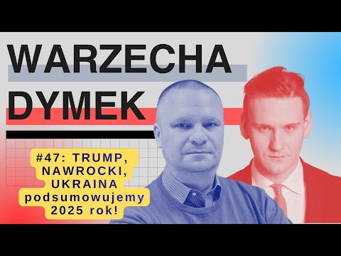 Trump, Nawrocki, Ukraina, czyli rok 2025. "Warzecha & Dymek", odc. 47.