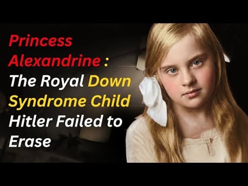 Princess Alexandrine : The Royal Down Syndrome Child Hitler Failed to Erase