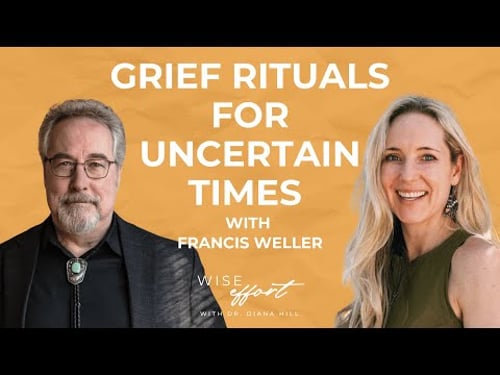 Ep. 163 - Grief Rituals For Uncertain Times with Francis Weller