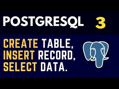 PostgreSQL (3) Tables: CREATE statement, INSERT and SELECT queries.