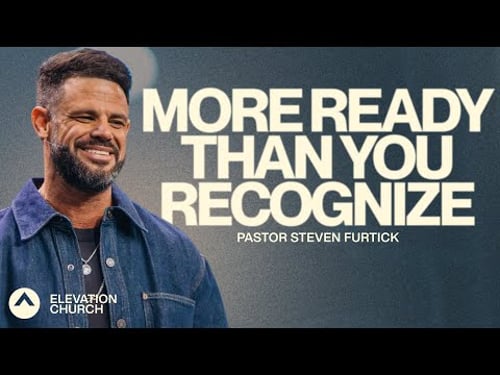 More Ready Than You Recognize | Pastor Steven Furtick | Elevation Church