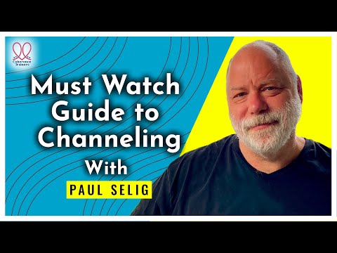 MUST WATCH: GUIDE TO CHANNELING WITH PAUL Selig