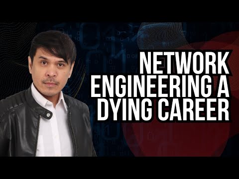 Network Engineering is a dying career field, is it true?