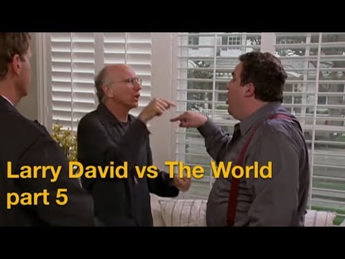 Larry David vs The World - Part 5