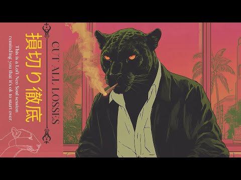 𝗖𝗨𝗧 𝗔𝗟𝗟 𝗟𝗢𝗦𝗦𝗘𝗦 徹底 | A Relaxing Reflection Session | Lo-fi, Neo Soul, Jazz, Funk Playlist #chilllofi