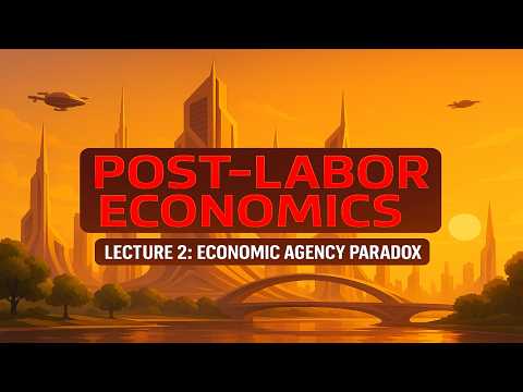 Post-Labor Economics Lecture 02 - "Economic Agency Paradox" (2025 update)