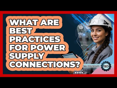 What Are Best Practices For Power Supply Connections?
