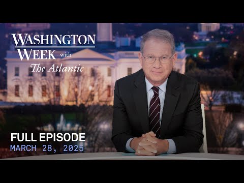 Washington Week with The Atlantic full episode, March 28, 2025