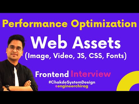 How to Optimize Assets Performance for Web Apps | Front End Interviews | Chakde System Design Ep.5