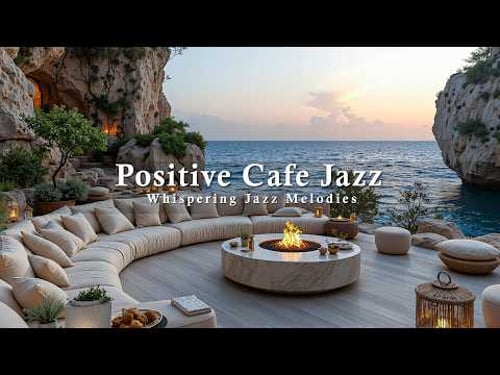 Positive Cafe Jazz | Gentle Jazz In Cafe Cliffside With Calm Wave For Happy Mood, Relief Stress
