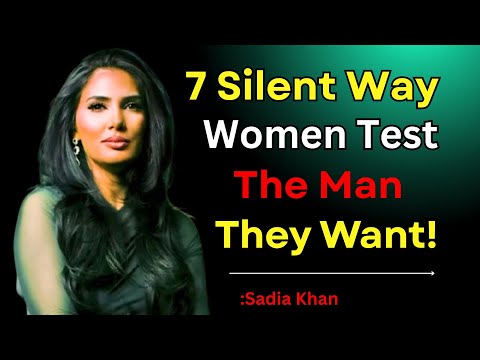 7 Silent Ways Women Test the Man They Want | Sadia Khan