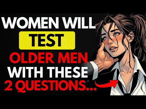 WHEN A WOMAN DESIRES AN OLDER MAN, SHE WILL TEST HIM WITH THESE 2 QUESTIONS | Stoicism