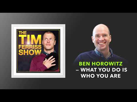 Ben Horowitz — What You Do Is Who You Are | The Tim Ferriss Show