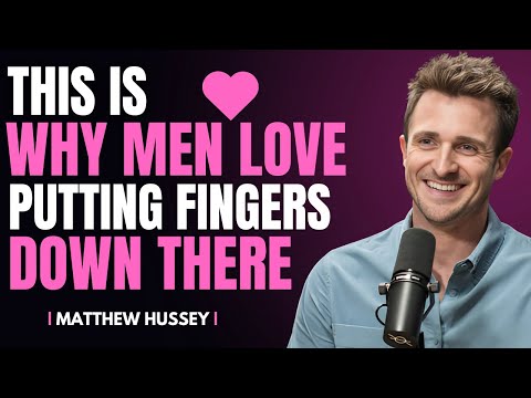 Why Men Love Putting Fingers Down There(What Most Women Don't Know) | Matthew Hussey