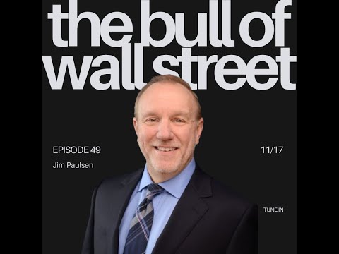 The Bull of Wall Street #49 – 'Paulsen Perspectives' author Jim Paulsen (recorded 11/17/25)