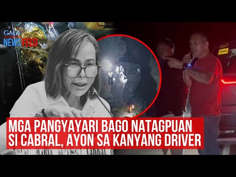 Mga pangyayari bago natagpuan si Cabral, ayon sa kanyang driver | GMA Integrated Newsfeed