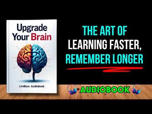 Upgrade Your Brain: The Secret To Learn Faster, Remember Longer | Audiobook