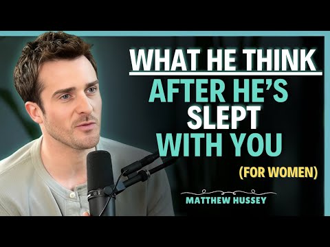What does a man think after intimacy?.... (Women Must Watch ) || Matthew Hussey || Dating Advice