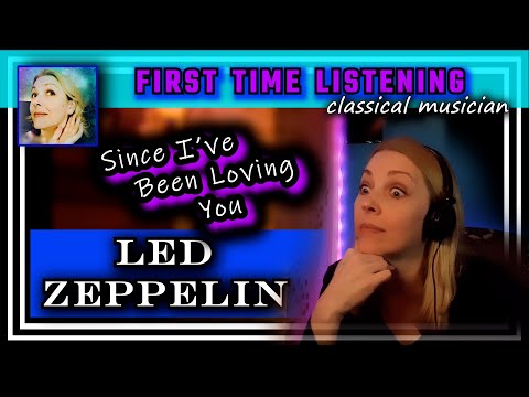 Classical musician reacts -- SINCE I'VE BEEN LOVING YOU -- Led Zeppelin - FIRST TIME LISTENING