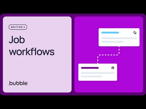 Job workflow: Getting started with Bubble (Lesson 4.7)